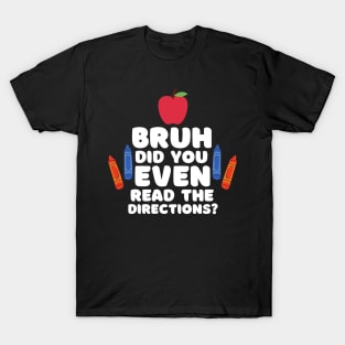 Bruh Did You Even Read The Directions Sarcastic Teacher Life T-Shirt